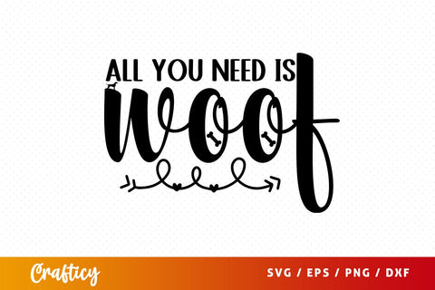 All you need is woof SVG Design SVG Designangry 