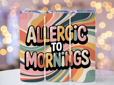 Allergic To Mornings 20oz Tumbler, Funny Quote Tumbler, Humor Wrap, Sarcastic PNG Design, Sublimation Design, 20oz Tumbler Wrap, Coffee Humor Cup Design Sublimation SvggirlplusArt 