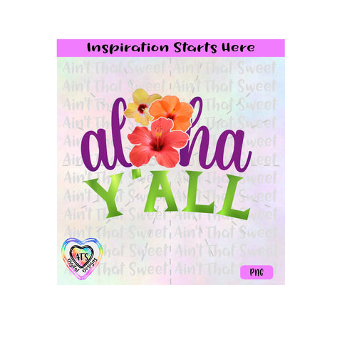 Aloha Y'all | Hibiscus Flowers | Hawaiian Saying - Transparent PNG, SVG, DXF - Silhouette, Cricut, Scan N Cut SVG Aint That Sweet 