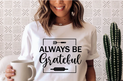 Always be grateful , Kitchen svg bundle, Kitchen svg, Kitchen Quotes, Funny Quotes, Funny Svg SVG farhad farhad 