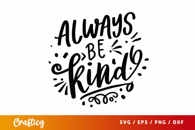 Always be kind SVG Design SVG Designangry 