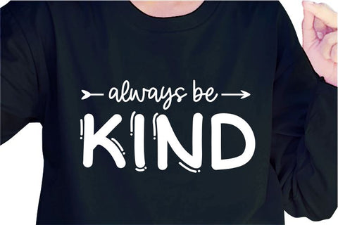 Always Be Kind SVG, Inspirational Quotes, Motivatinal Quote Sublimation PNG T shirt Designs, Sayings SVG, Positive Vibes, SVG D2PUTRI Designs 