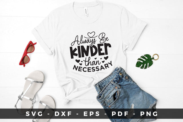 Always Be Kinder Than Necessary - Kindness SVG SVG CraftLabSVG 