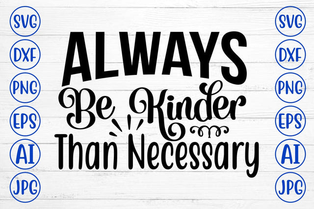 Always Be Kinder Than Necessary SVG Cut File SVG Syaman 