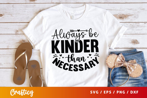 Always be kinder than necessary SVG Design SVG Designangry 