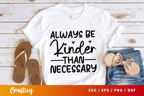 Always be kinder than necessary SVG Design SVG Designangry 