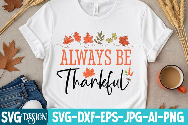 Always Be Thankful SVG Design,Always Be Thankful Sublimation PNG,Autumn SVG Design SVG BlackCatsMedia 