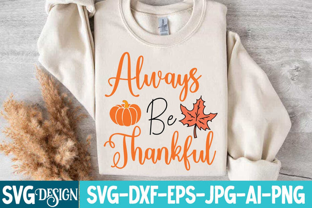 Always Be Thankful Svg Design,Always Be Thankful Sublimation Png,Fall Svg Design,Fall Quotes ,Fall Svg Bundle SVG BlackCatsMedia 