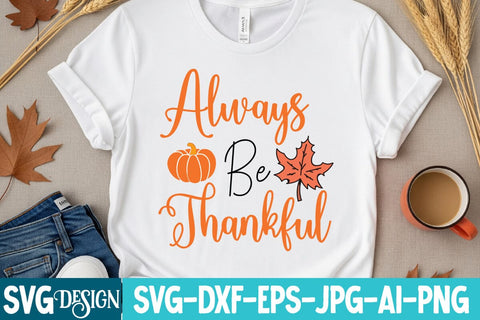 Always Be Thankful Svg Design,Always Be Thankful Sublimation Png,Fall Svg Design,Fall Quotes ,Fall Svg Bundle SVG BlackCatsMedia 