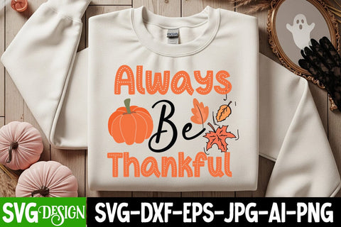 Always Be Thankful SVG Design,Fall SVG Bundle | Autumn SVG | Thanksgiving Quotes | Fall Round Sign |Thanksgiving Sublimation | Farmhouse Fall | Cricut Silhouette Cut Files SVG BlackCatsMedia 