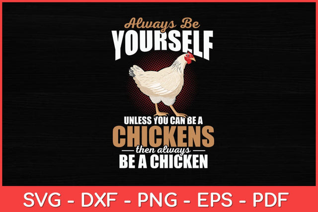 Always Be Yourself Unless You Can Be A Chickens Svg Deiesgn SVG artprintfile 
