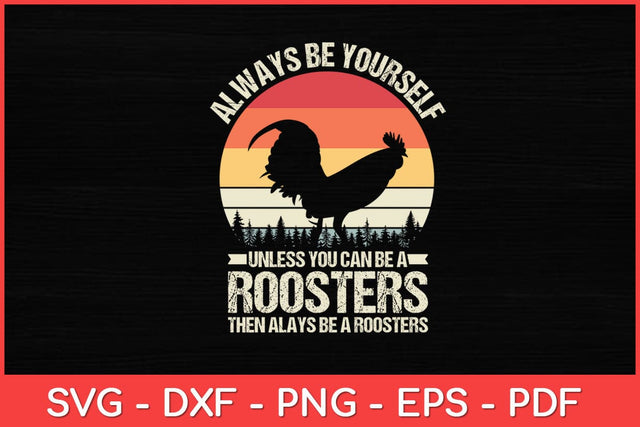 Always Be Yourself Unless You Can Be A Rooster Retro Vintage Svg Design SVG artprintfile 
