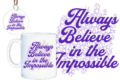Always Believe In The Impossible SVG, Inspirational Quotes, Motivatinal Quote Sublimation PNG T shirt Designs, Sayings SVG, Positive Vibes, SVG D2PUTRI Designs 