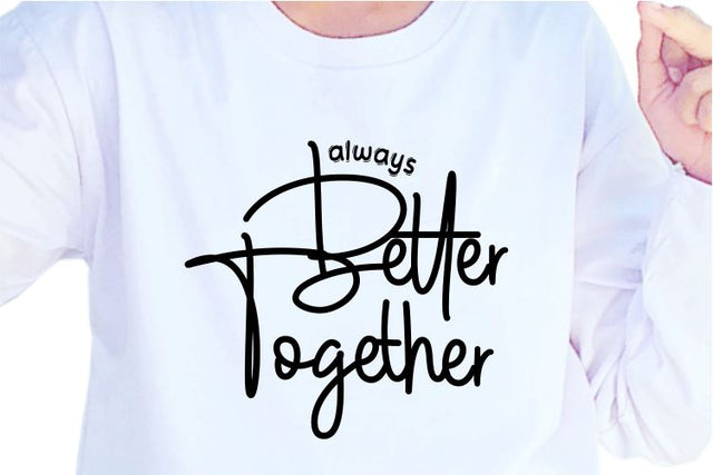 Always Better Together SVG, Inspirational Quotes, Motivatinal Quote Sublimation PNG T shirt Designs, Sayings SVG, Positive Vibes, SVG D2PUTRI Designs 