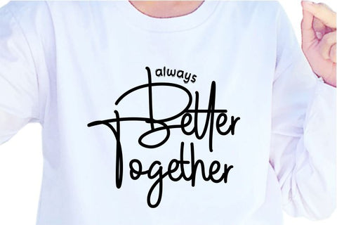 Always Better Together SVG, Inspirational Quotes, Motivatinal Quote Sublimation PNG T shirt Designs, Sayings SVG, Positive Vibes, SVG D2PUTRI Designs 