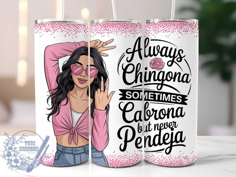 Always Chingona Latina Quote Tumbler, Sarcastic Spanish Cup, Always Chingona Wrap, Cabrona But Never Pendeja, Latina Empowerment Drinkware, 20Oz Sublimation Wrap, Bold Latina Gift Sublimation ToriDesigns 