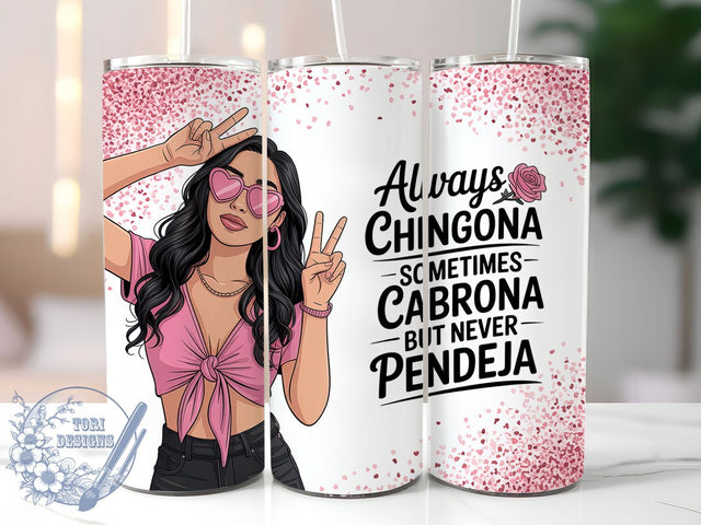 Always Chingona Latina Quote Tumbler, Sarcastic Spanish Cup, Always Chingona Wrap, Cabrona But Never Pendeja, Latina Empowerment Drinkware, 20Oz Sublimation Wrap, Bold Latina Gift Sublimation ToriDesigns 