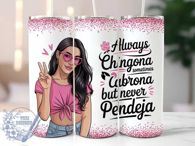 Always Chingona Latina Quote Tumbler, Sarcastic Spanish Cup, Always Chingona Wrap, Cabrona But Never Pendeja, Latina Empowerment Drinkware, 20Oz Sublimation Wrap, Bold Latina Gift Sublimation ToriDesigns 