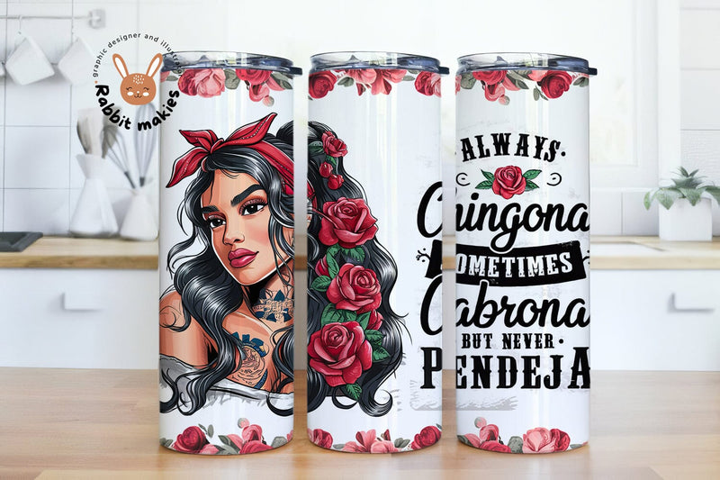 Always Chingona Sometimes Cabrona But Never Pendeja 20oz Skinny Tumbler Sublimation Designs Sublimation Rabbitmakies 