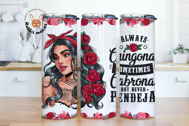 Always Chingona Sometimes Cabrona But Never Pendeja 20oz Skinny Tumbler Sublimation Designs Sublimation Rabbitmakies 