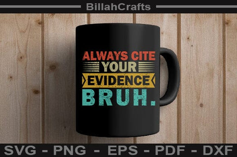 Always Cite Your Evidence Bruh SVG Funny Teacher Digital Download SVG BillahCrafts 