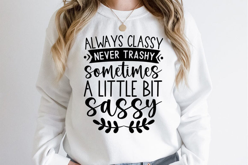 Always classy never trashy sometimes a little bit sassy SVG Design SVG Designangry 