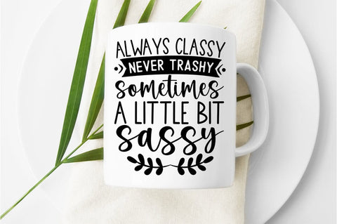Always classy never trashy sometimes a little bit sassy SVG Design SVG Designangry 