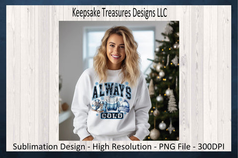 'Always Cold' Winter Wonderland Text with Cozy Apparel Illustrations Sublimation PNG Design Sublimation Keepsake Treasures Designs LLC. 