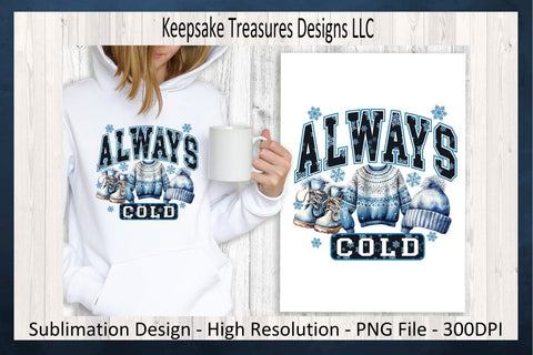 'Always Cold' Winter Wonderland Text with Cozy Apparel Illustrations Sublimation PNG Design Sublimation Keepsake Treasures Designs LLC. 