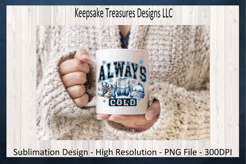 'Always Cold' Winter Wonderland Text with Cozy Apparel Illustrations Sublimation PNG Design Sublimation Keepsake Treasures Designs LLC. 