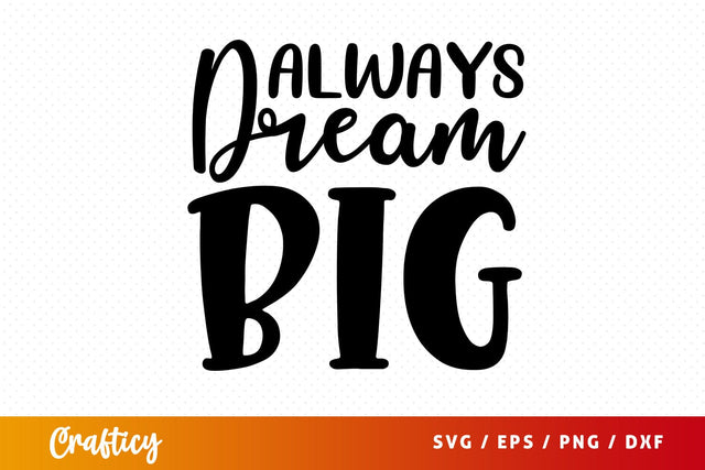 Always dream big SVG Design SVG Designangry 