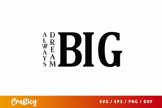 Always Dream Big Svg Design SVG Designangry 