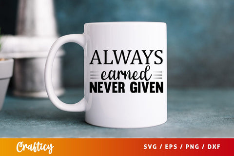 Always earned never given SVG Design SVG Designangry 