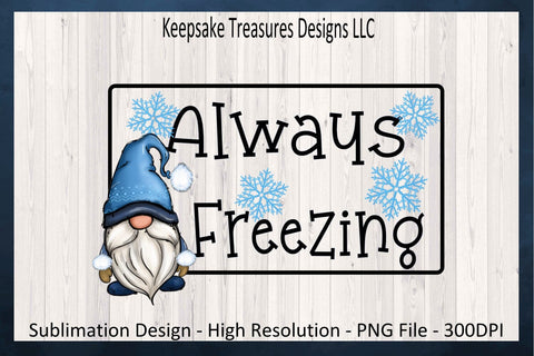 Always Freezing Winter Blue Gnome Illustration, Winter Time, Sublimation PNG Design, Winter T-Shirt PNG, Digital Download, Printable PNG Sublimation Keepsake Treasures Designs LLC. 