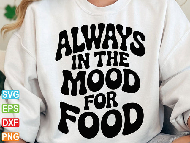 Always In The Mood For Food Svg: Sarcastic Cut File (Digital Download) SVG Creativeart88 