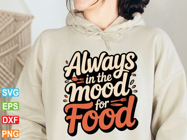 Always In The Mood For Food Svg: Sarcastic Cut File (Digital Download) SVG Creativeart88 
