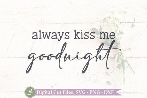 Always Kiss Me Goodnight, Romantic Sign SVG SVG LilleJuniper 