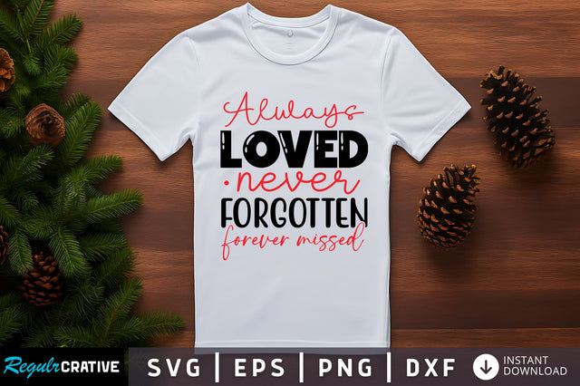 Always loved never forgotten forever missed SVG Design SVG Regulrcrative 