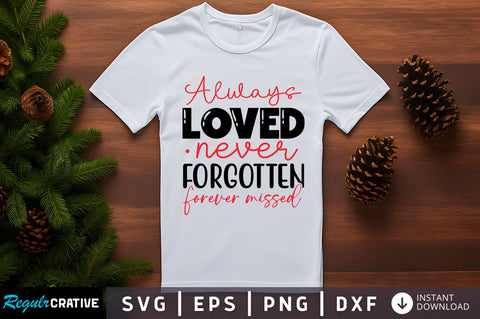 Always loved never forgotten forever missed SVG Design SVG Regulrcrative 