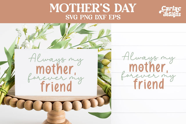 Always my Mother Forever my Friend, Mother's Day SVG SVG Carla C Designs 
