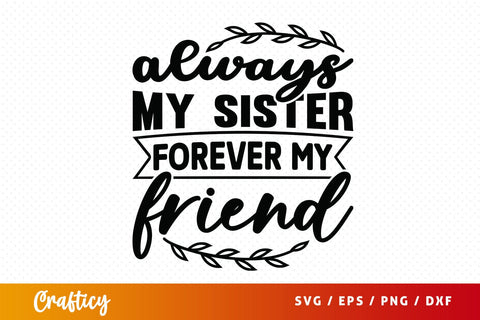 Always my sister forever my friend svg Design SVG Designangry 