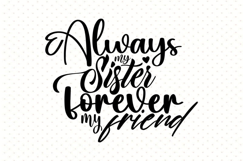 Always my Sister Forever My Friend SVG orpitasn 