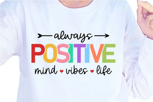 Always Positive Mind Vibes Life SVG, Inspirational Quotes, Motivatinal Quote Sublimation PNG T shirt Designs, Sayings SVG, Positive Vibes, SVG D2PUTRI Designs 
