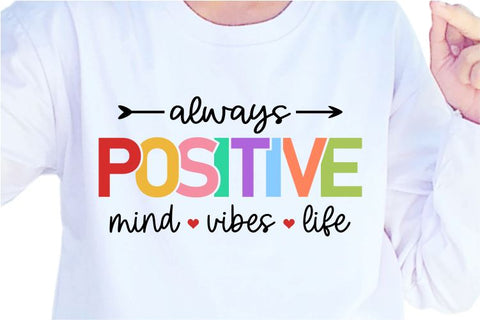 Always Positive Mind Vibes Life SVG, Inspirational Quotes, Motivatinal Quote Sublimation PNG T shirt Designs, Sayings SVG, Positive Vibes, SVG D2PUTRI Designs 