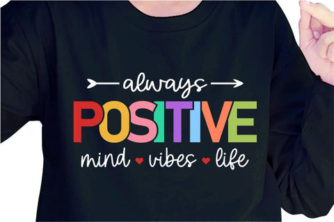 Always Positive Mind Vibes Life SVG, Inspirational Quotes, Motivatinal Quote Sublimation PNG T shirt Designs, Sayings SVG, Positive Vibes, SVG D2PUTRI Designs 