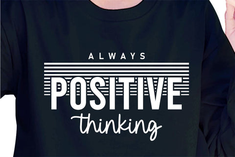 Always Positive Thinking SVG, Inspirational Quotes, Motivatinal Quote Sublimation PNG T shirt Designs, Sayings SVG, Positive Vibes, SVG D2PUTRI Designs 