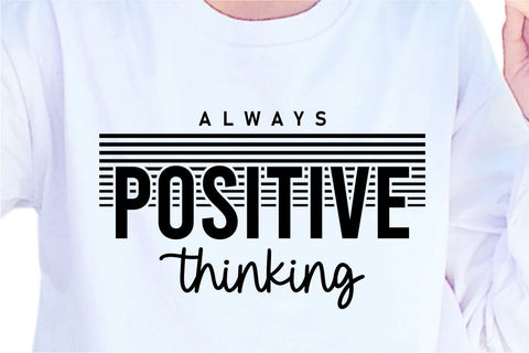 Always Positive Thinking SVG, Inspirational Quotes, Motivatinal Quote Sublimation PNG T shirt Designs, Sayings SVG, Positive Vibes, SVG D2PUTRI Designs 