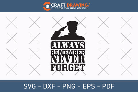 Always Remember Never Forget Svg, Military Svg, Patriotic Svg, Veteran Png, Soldier Svg, Army Svg, Veterans Day Svg - Printable, Cricut & Silhouette Files SVG Debashish Barman 
