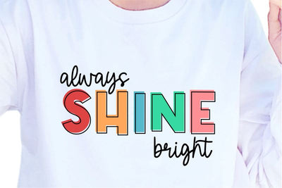 Always Shine Bright SVG, Inspirational Quotes, Motivatinal Quote Sublimation PNG T shirt Designs, Sayings SVG, Positive Vibes, SVG D2PUTRI Designs 
