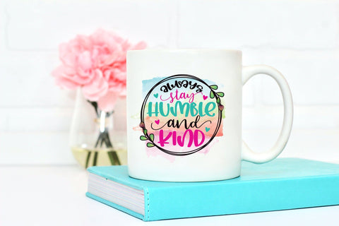 Always Stay Humble and Kind - Motivational Sublimation Sublimation CraftLabSVG 